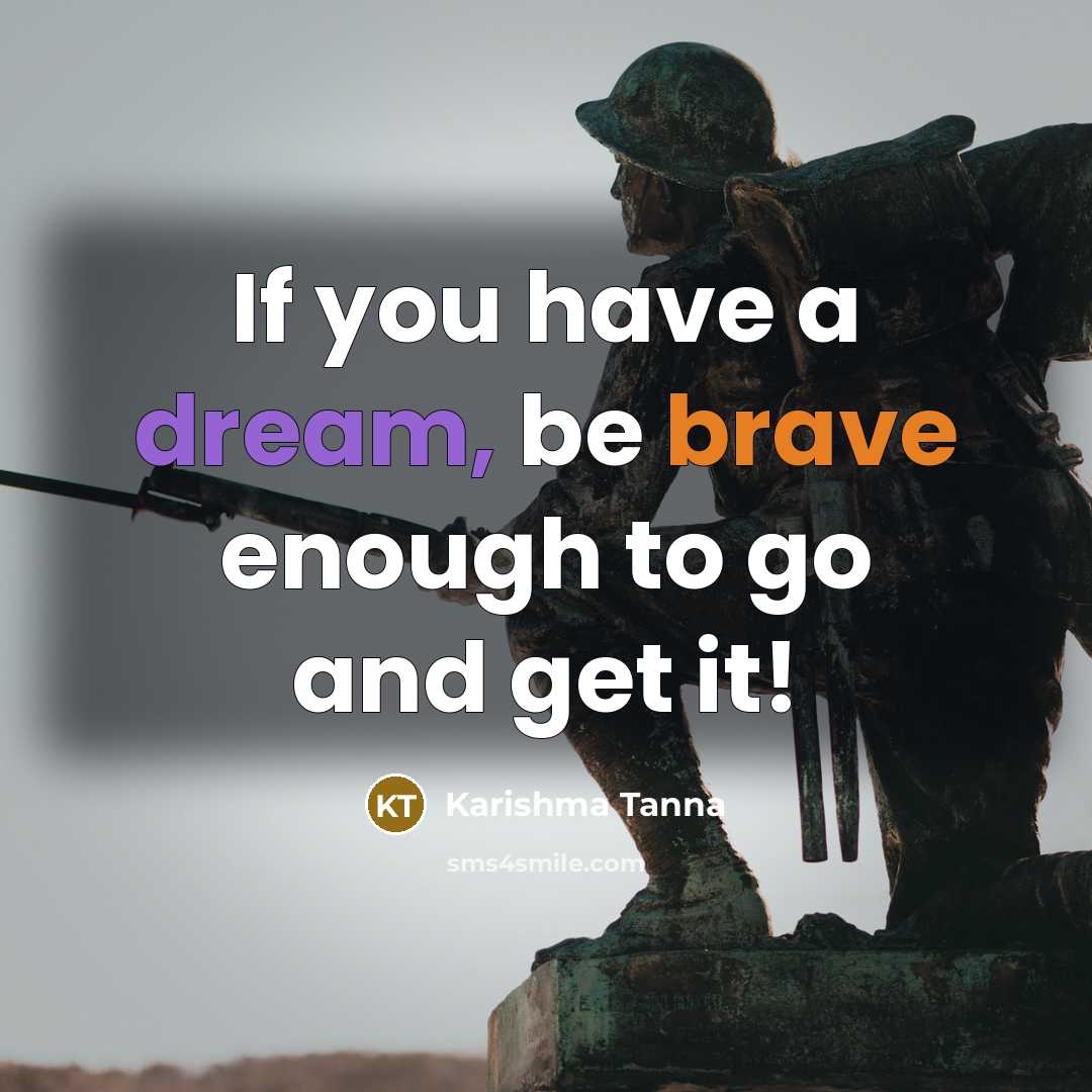 “If you have a dream, be brave enough to go…” quote by Karishma Tanna