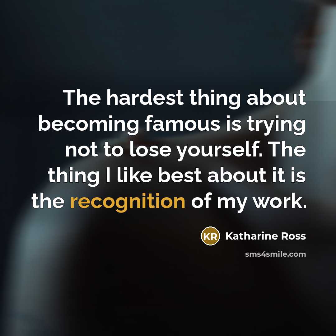 “The hardest thing about becoming famous is trying not to…” quote by Katharine Ross