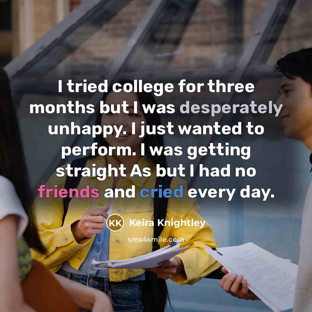 “I tried college for three months but I was desperately…” quote by Keira Knightley