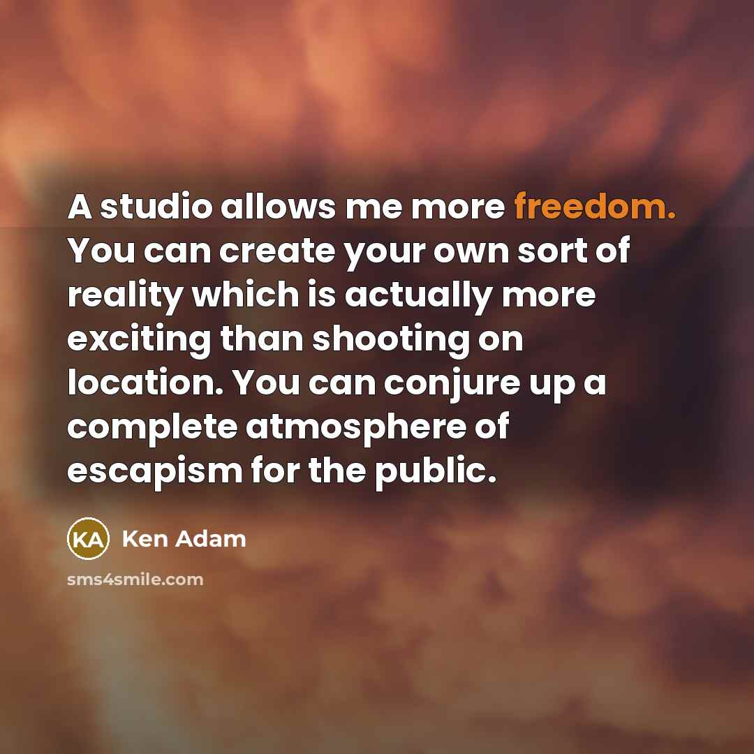 “A studio allows me more freedom. You can create your…” quote by Ken Adam