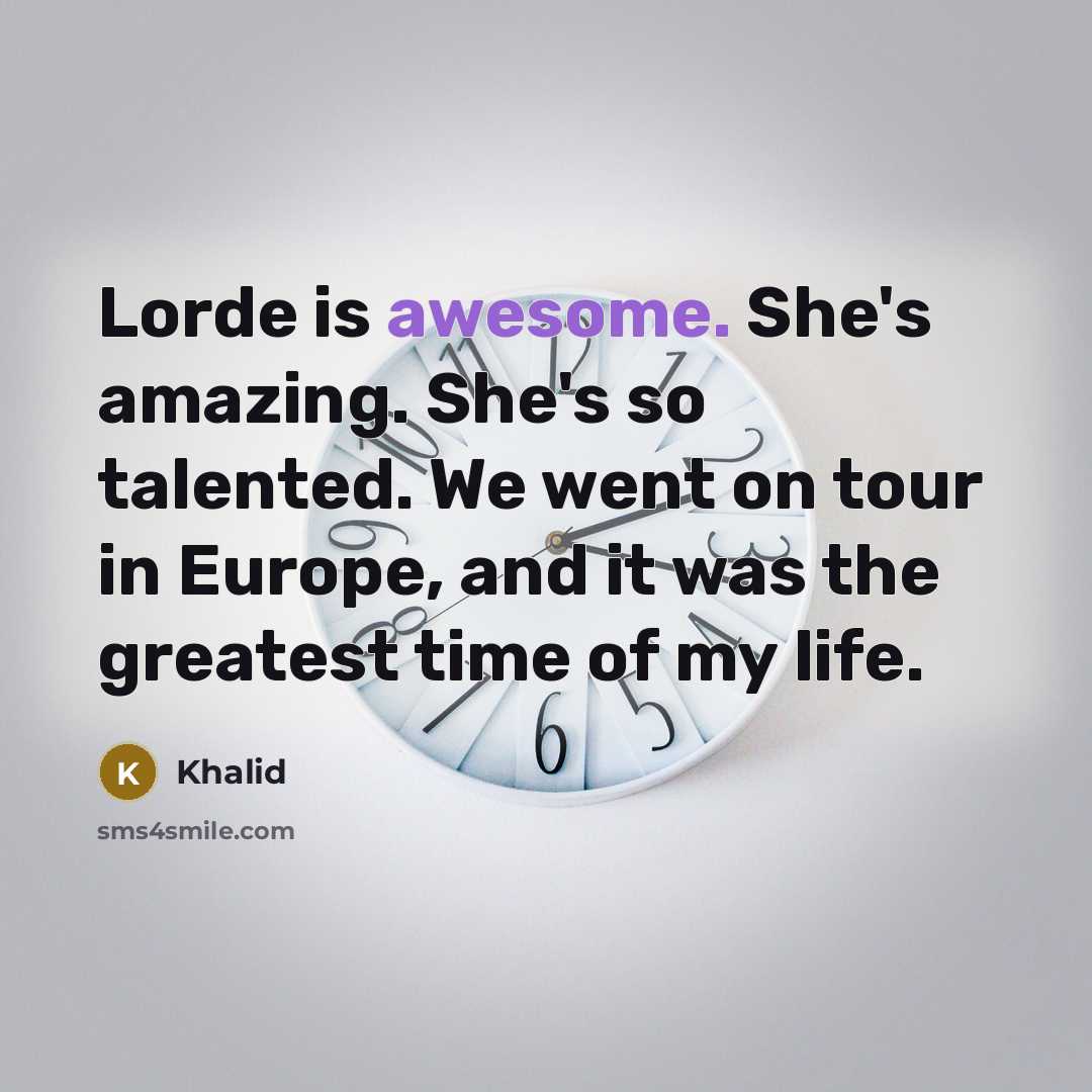 “Lorde is awesome. She's amazing. She's so talented. We went…” quote by Khalid