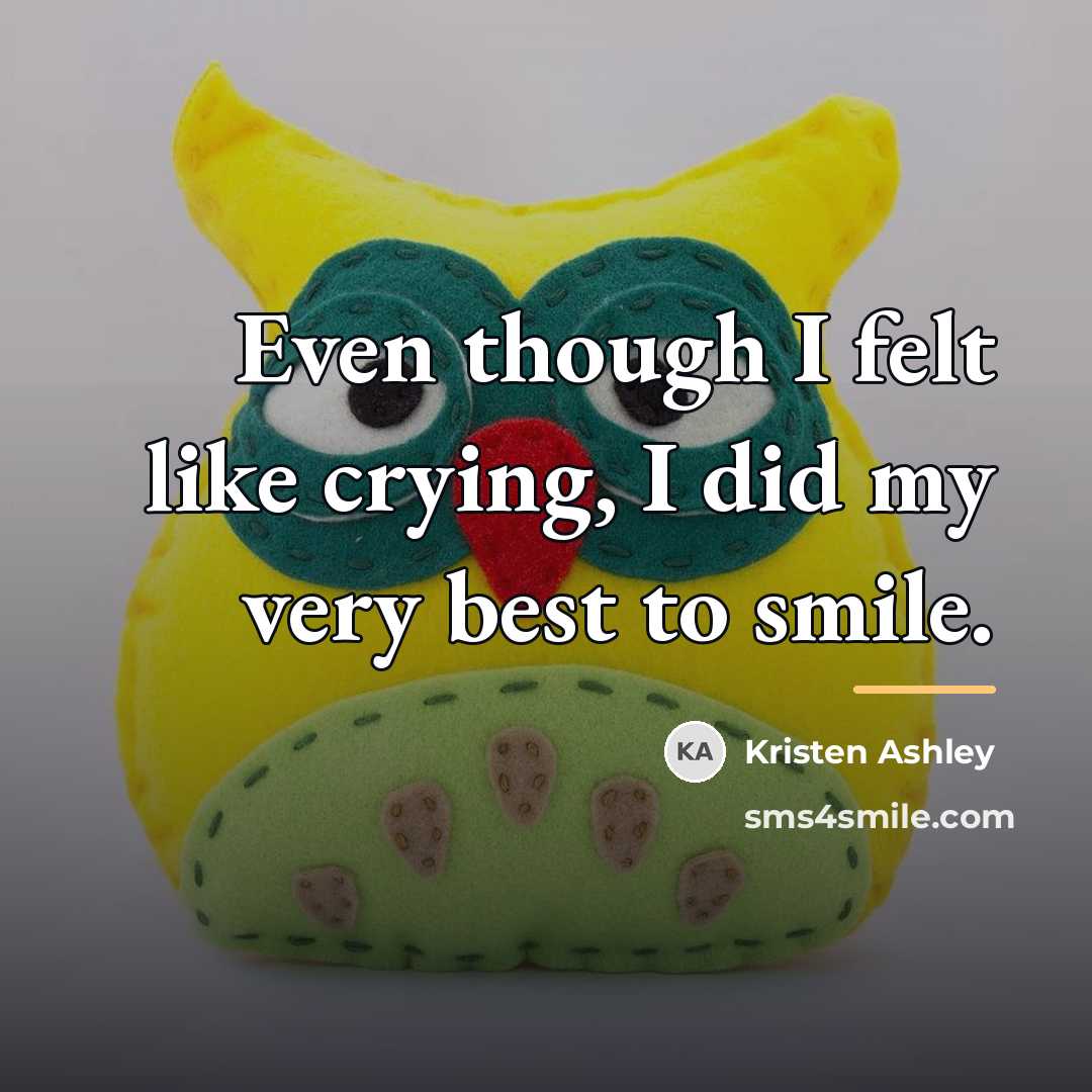 “Even though I felt like crying, I did my very…” quote by Kristen Ashley