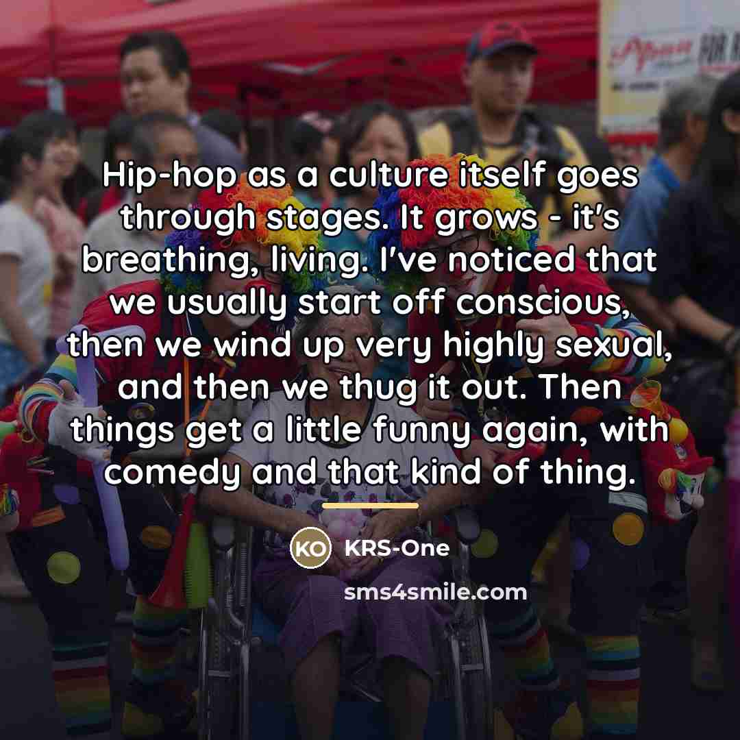 “Hip-hop as a culture itself goes through stages. It grows…” quote by KRS-One