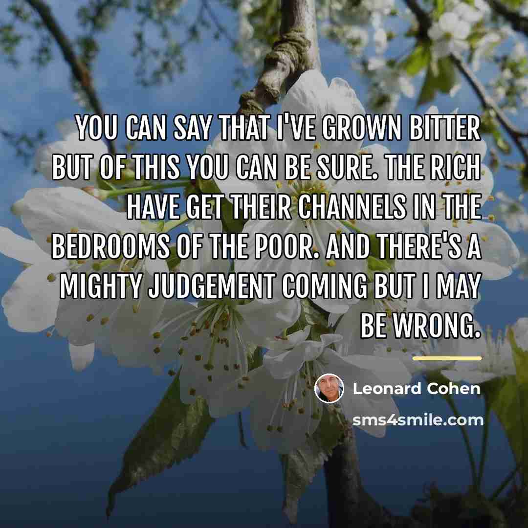 “You can say that I've grown bitter but of this…” quote by Leonard Cohen