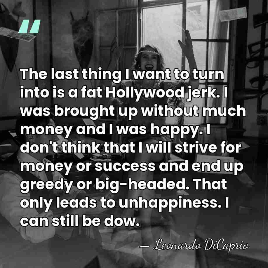 The last thing I want to turn into is a fat Hollywood&hellip; - Leonardo DiCaprio