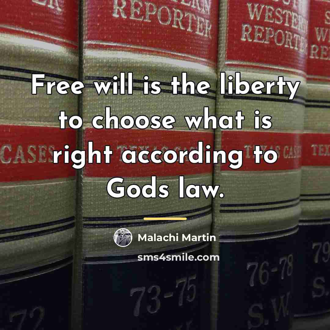 “Free will is the liberty to choose what is right…” quote by Malachi Martin