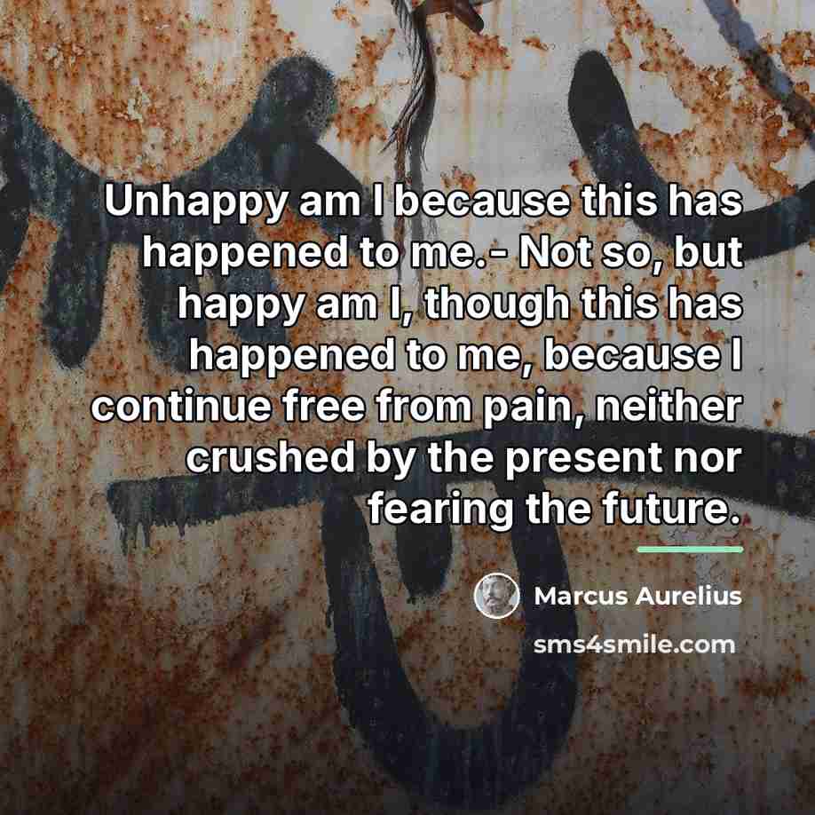 “Unhappy am I because this has happened to me.- Not…” quote by Marcus Aurelius
