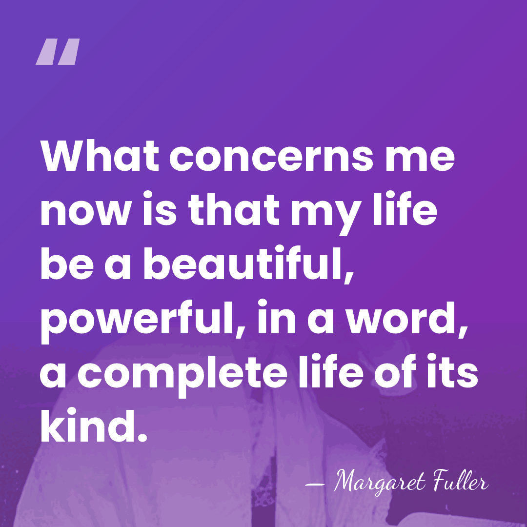 What concerns me now is that my life be a beautiful, powerful,&hellip; - Margaret Fuller