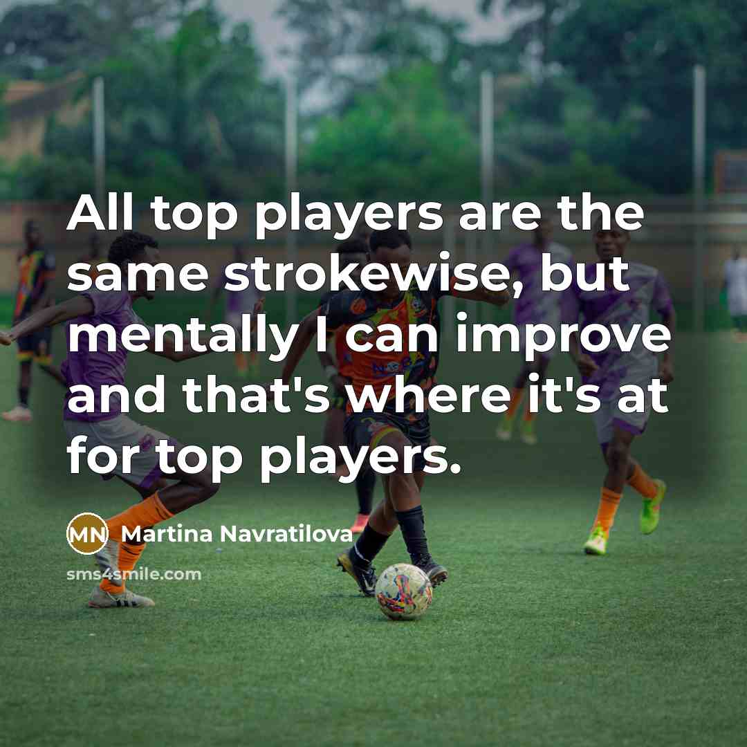 “All top players are the same strokewise, but mentally I…” quote by Martina Navratilova