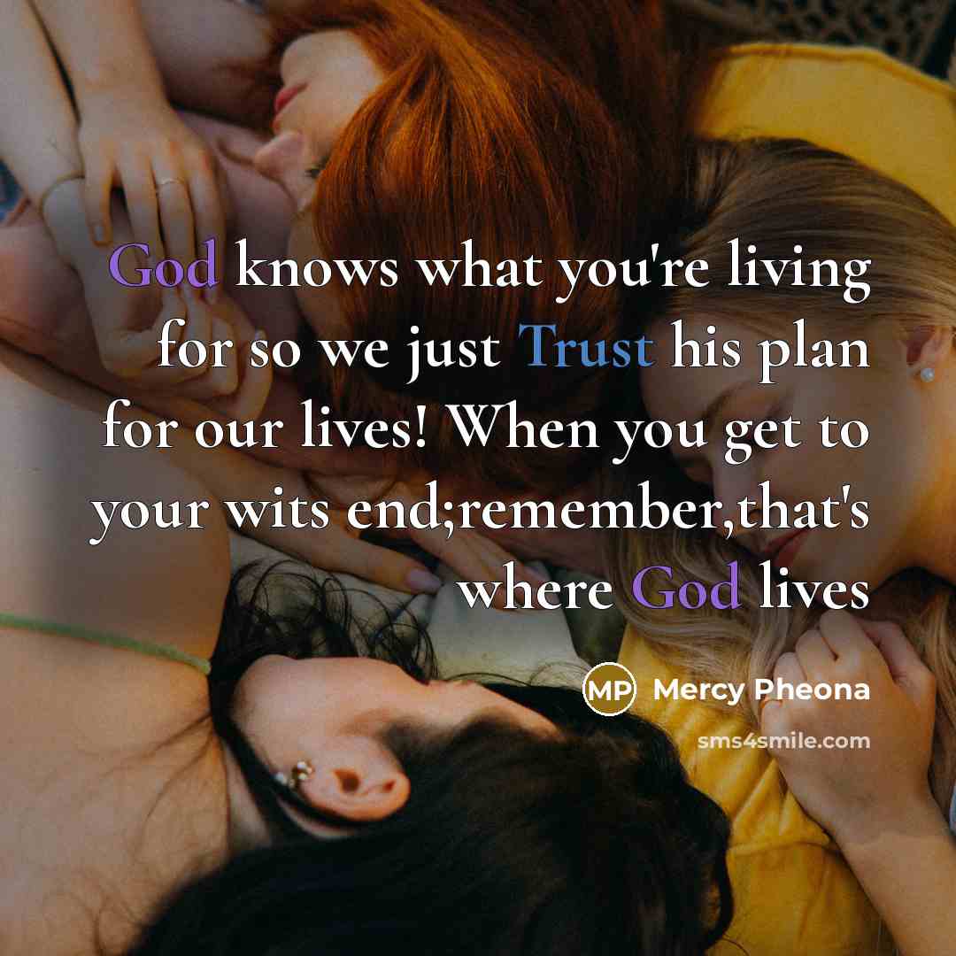 “God knows what you're living for so we just Trust…” quote by Mercy Pheona
