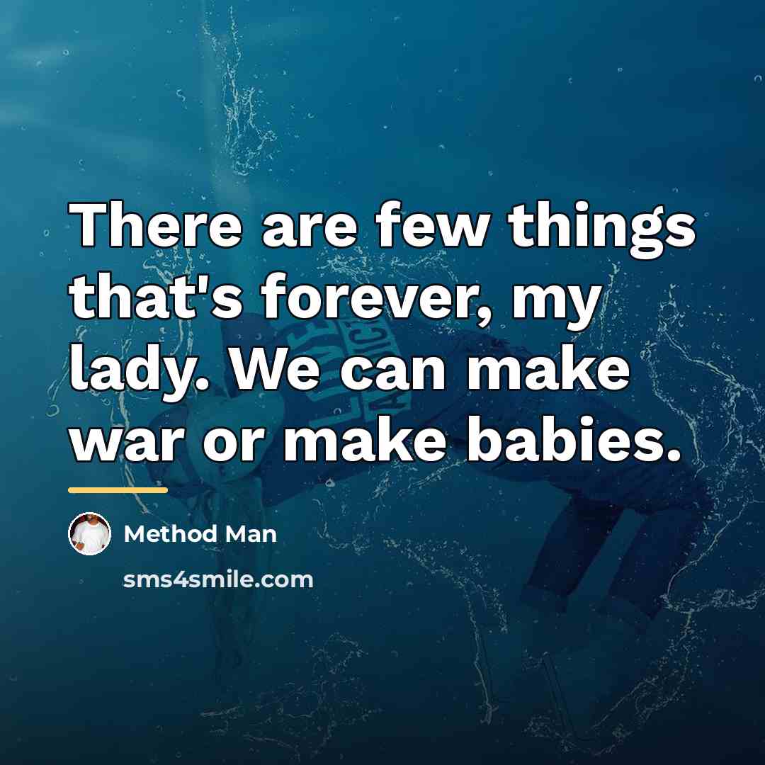 “There are few things that's forever, my lady. We can…” quote by Method Man
