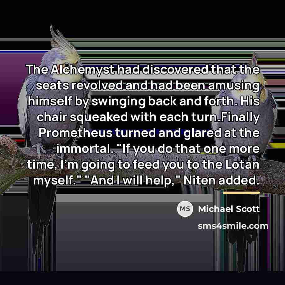 “The Alchemyst had discovered that the seats revolved and had…” quote by Michael Scott
