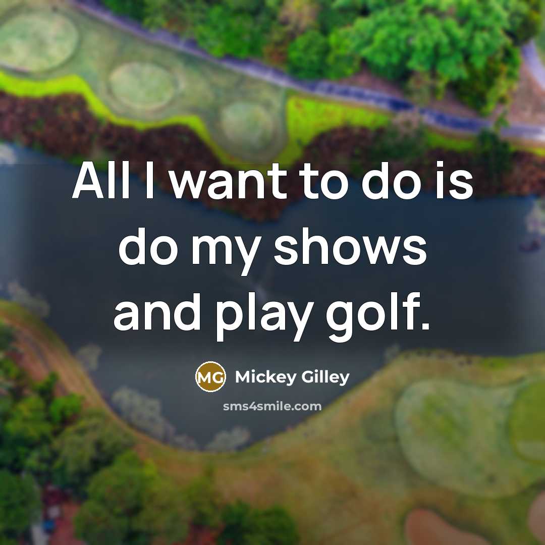 “All I want to do is do my shows and…” quote by Mickey Gilley