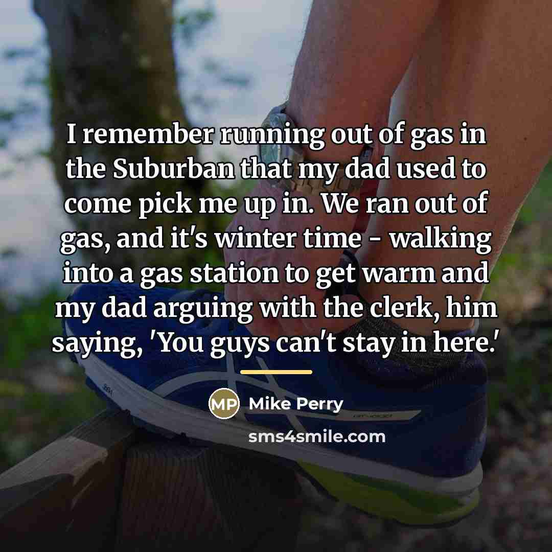 “I remember running out of gas in the Suburban that…” quote by Mike Perry
