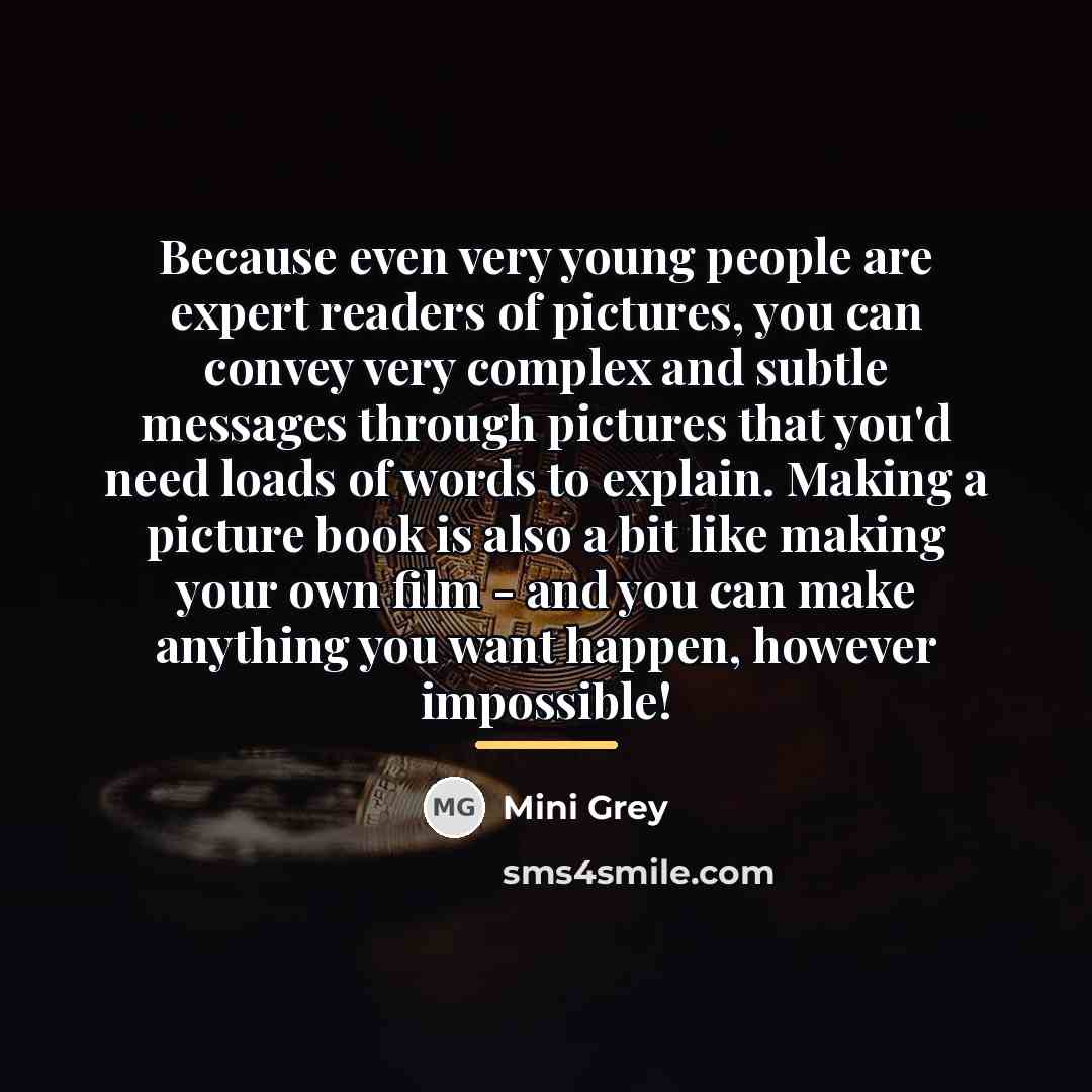 “Because even very young people are expert readers of pictures,…” quote by Mini Grey
