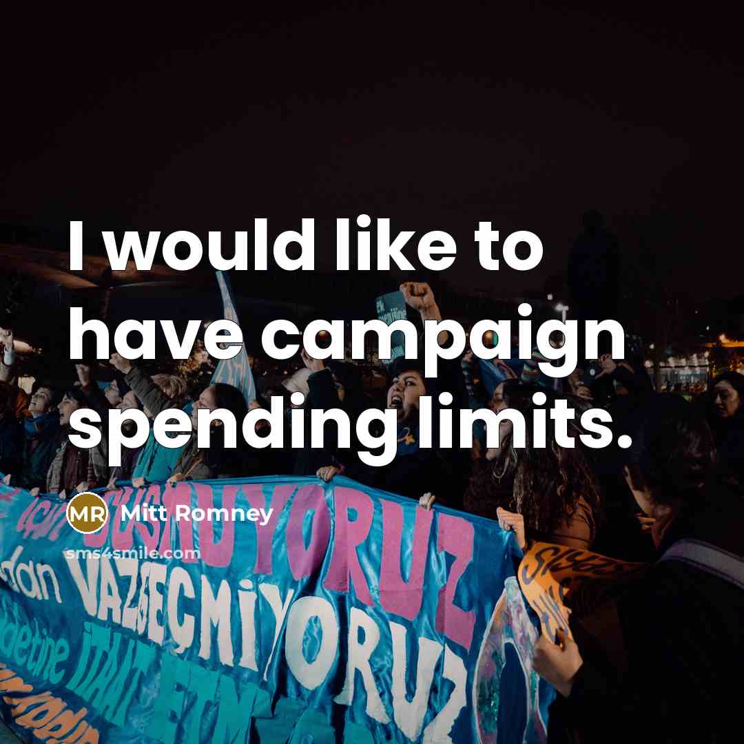 “I would like to have campaign spending limits.…” quote by Mitt Romney