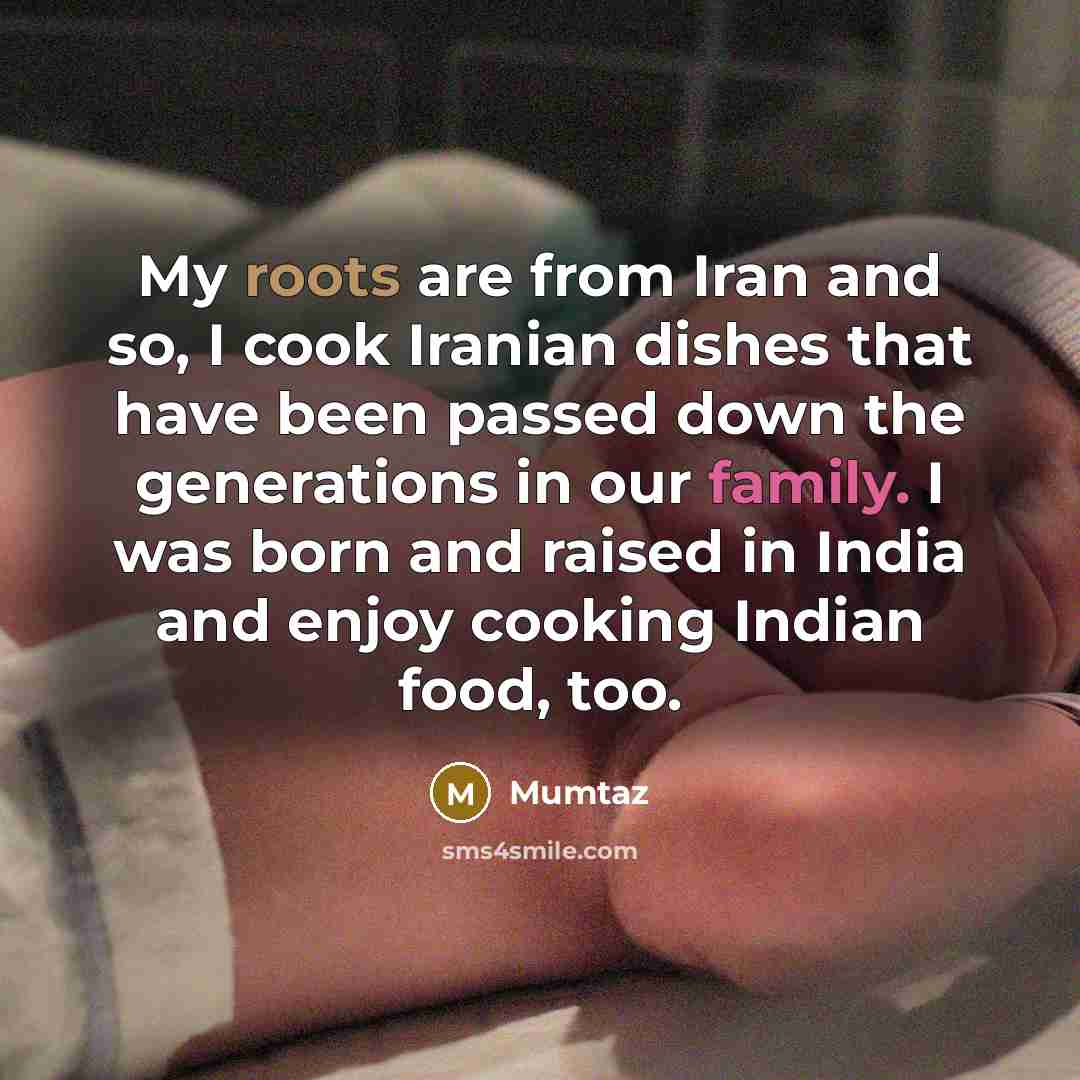 “My roots are from Iran and so, I cook Iranian…” quote by Mumtaz