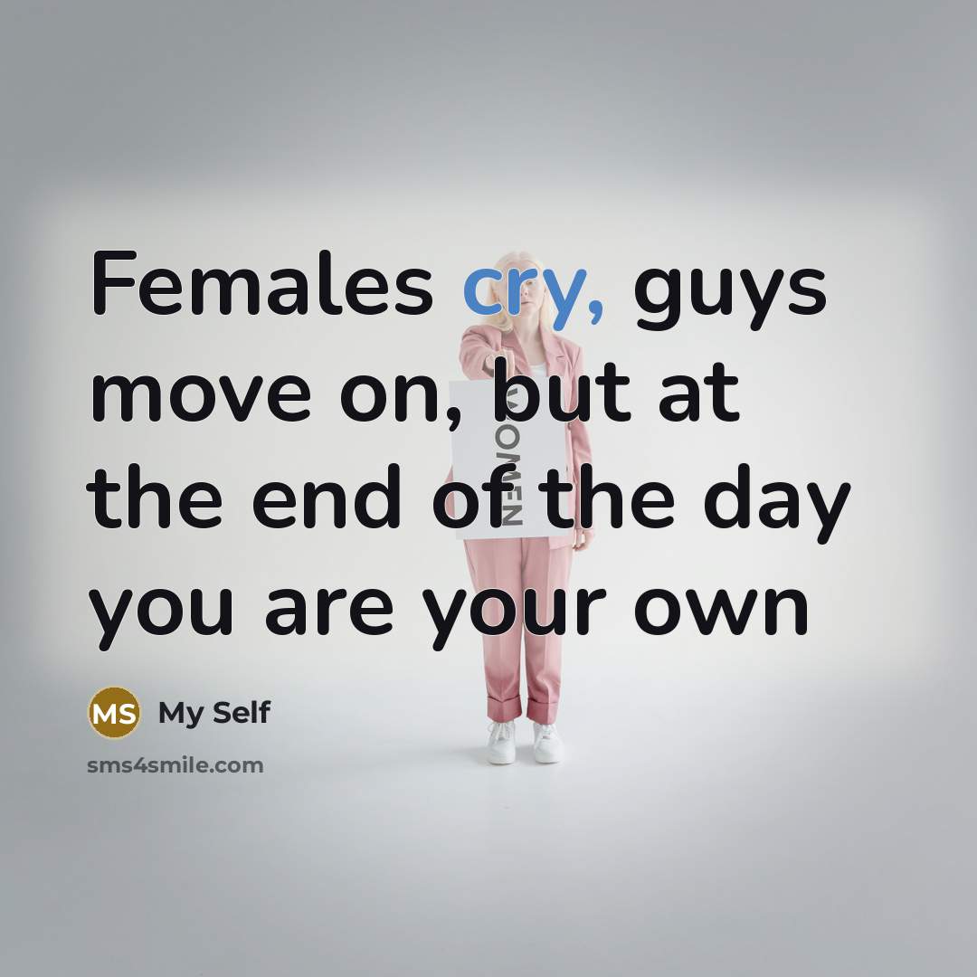 “Females cry, guys move on, but at the end of…” quote by My Self