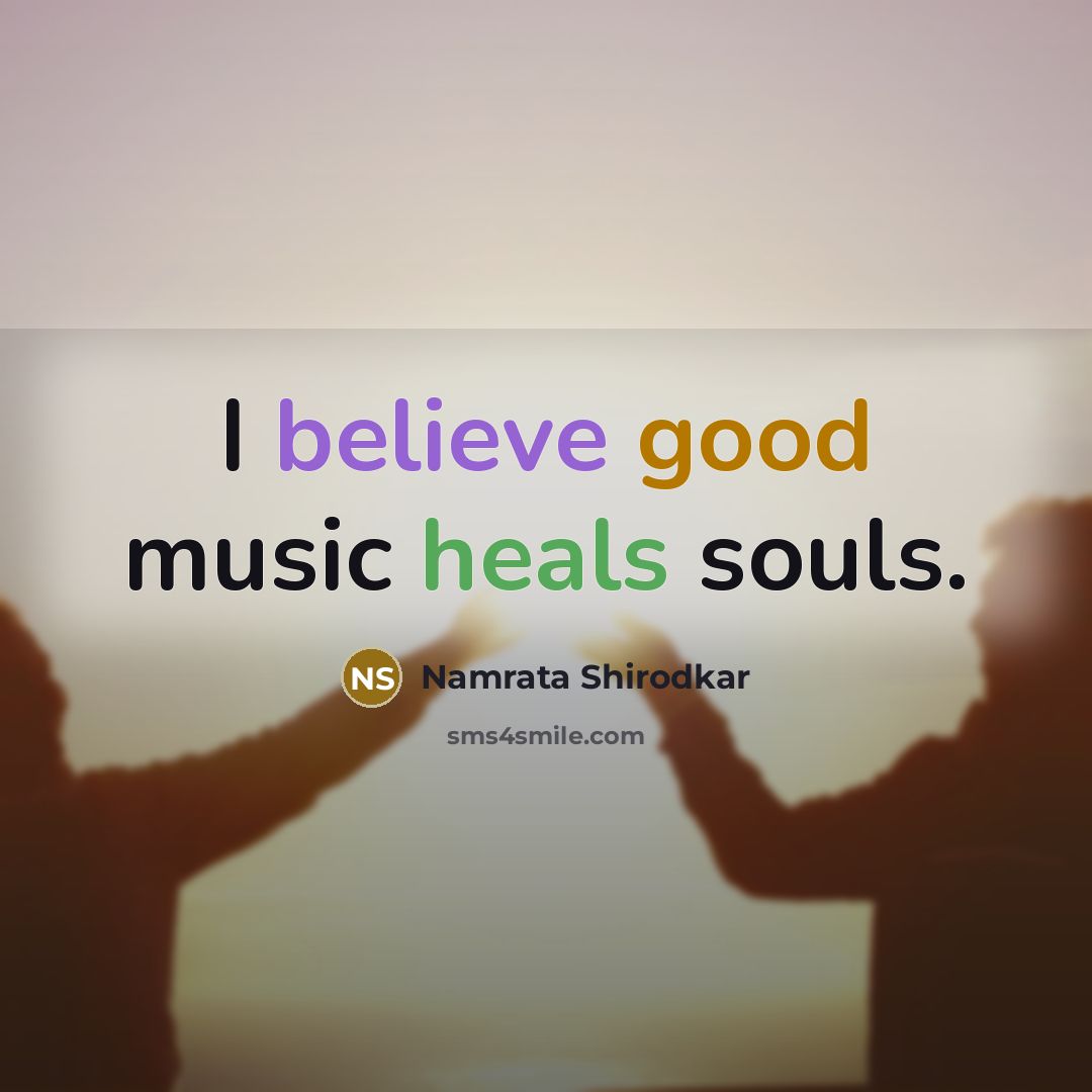 “I believe good music heals souls.…” quote by Namrata Shirodkar