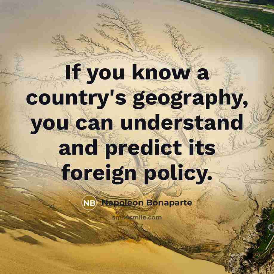 “If you know a country's geography, you can understand and…” quote by Napoleon Bonaparte