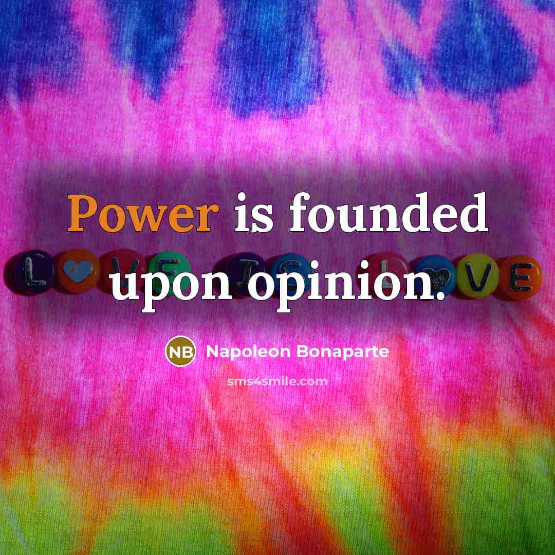 “Power is founded upon opinion.…” quote by Napoleon Bonaparte