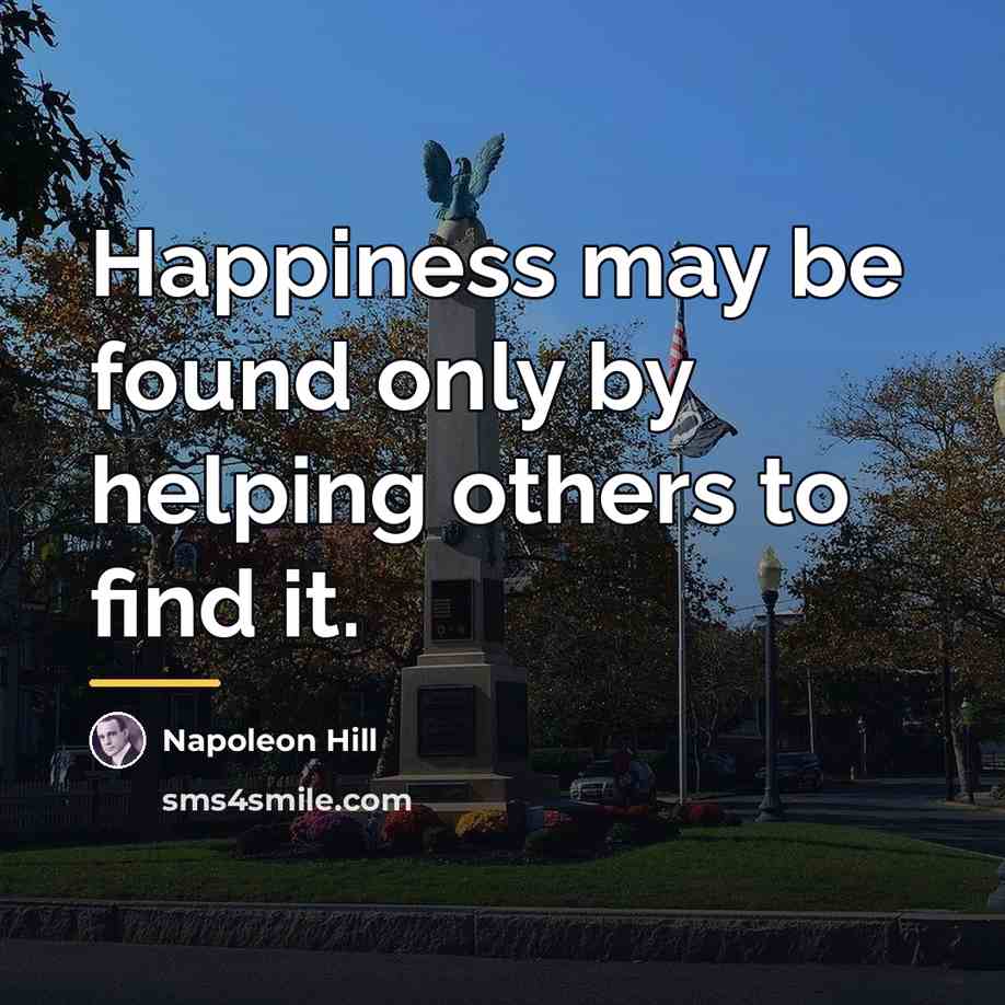 “Happiness may be found only by helping others to find…” quote by Napoleon Hill
