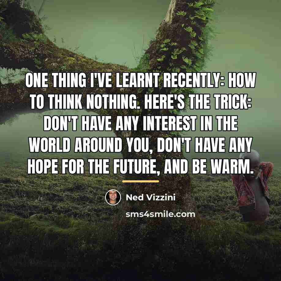 “One thing I've learnt recently: how to think nothing. Here's…” quote by Ned Vizzini