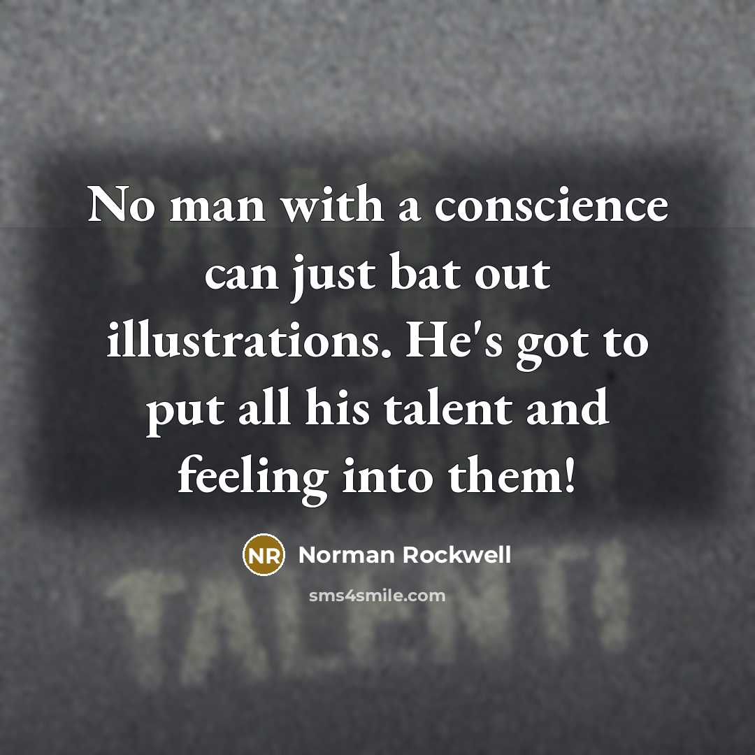 “No man with a conscience can just bat out illustrations.…” quote by Norman Rockwell