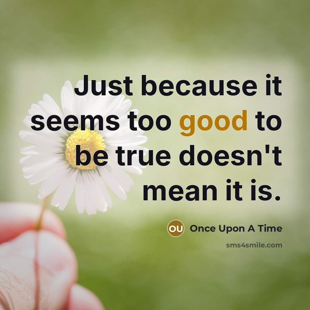 “Just because it seems too good to be true doesn't…” quote by Once Upon A Time