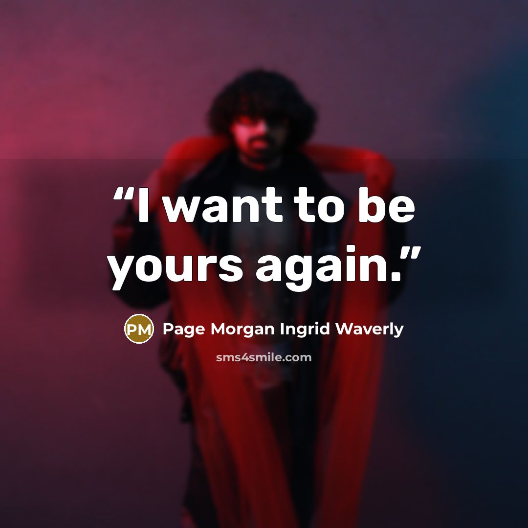 “I want to be yours again.” quote by Page Morgan Ingrid Waverly