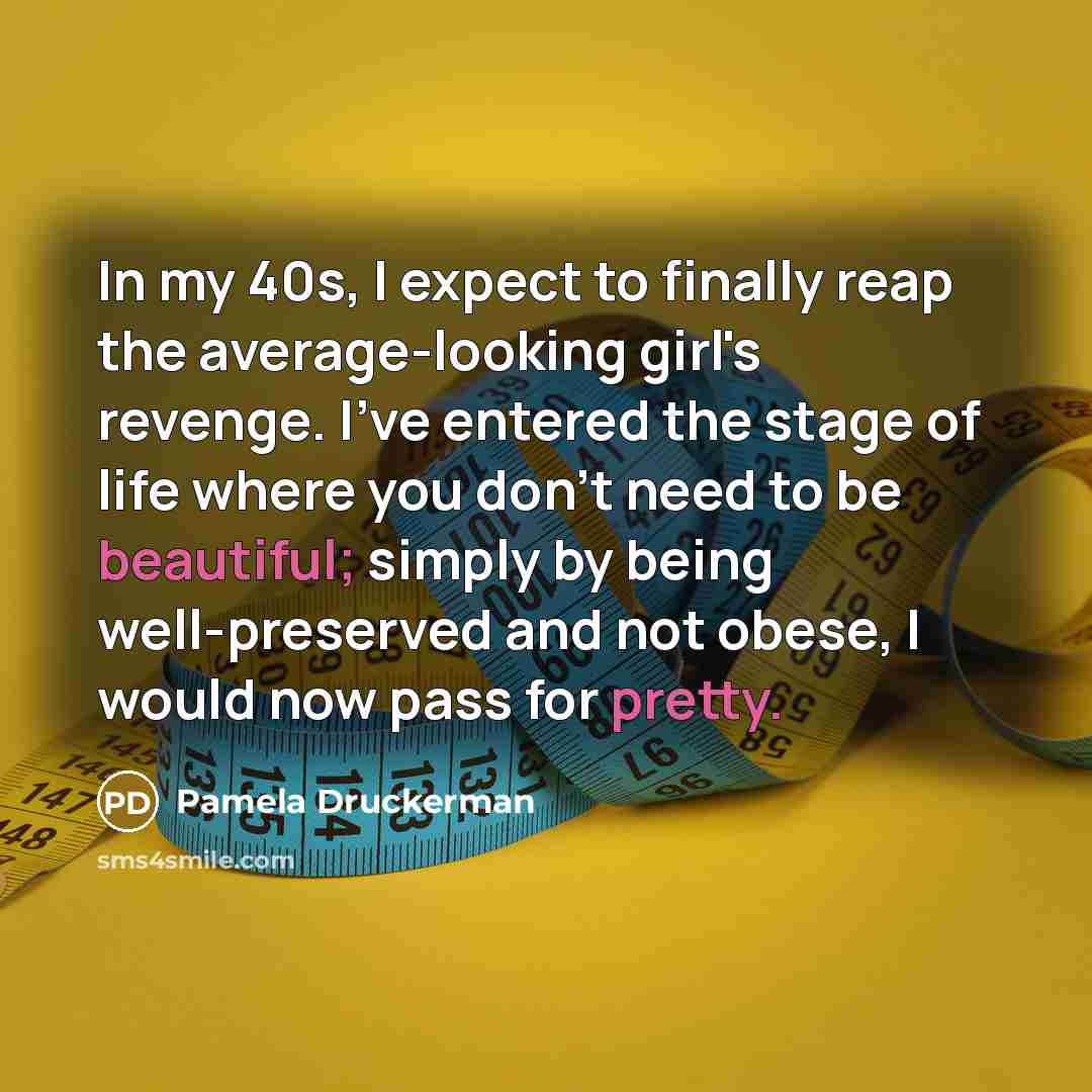 “In my 40s, I expect to finally reap the average-looking…” quote by Pamela Druckerman
