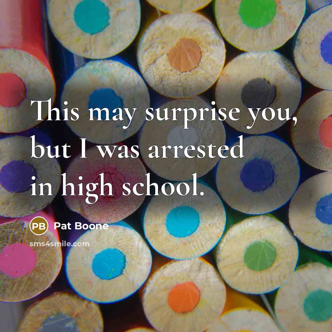 “This may surprise you, but I was arrested in high…” quote by Pat Boone