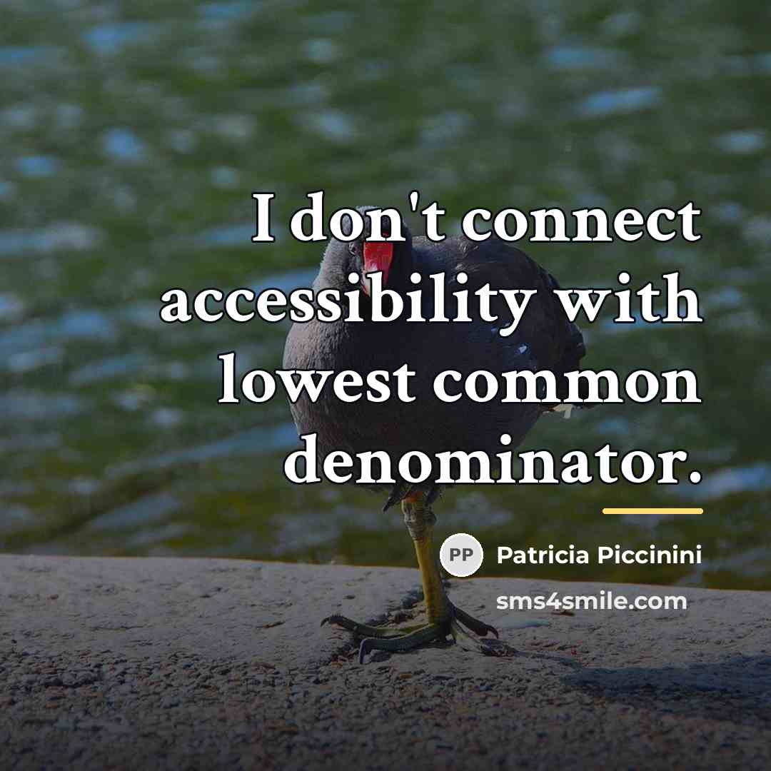 “I don't connect accessibility with lowest common denominator.…” quote by Patricia Piccinini