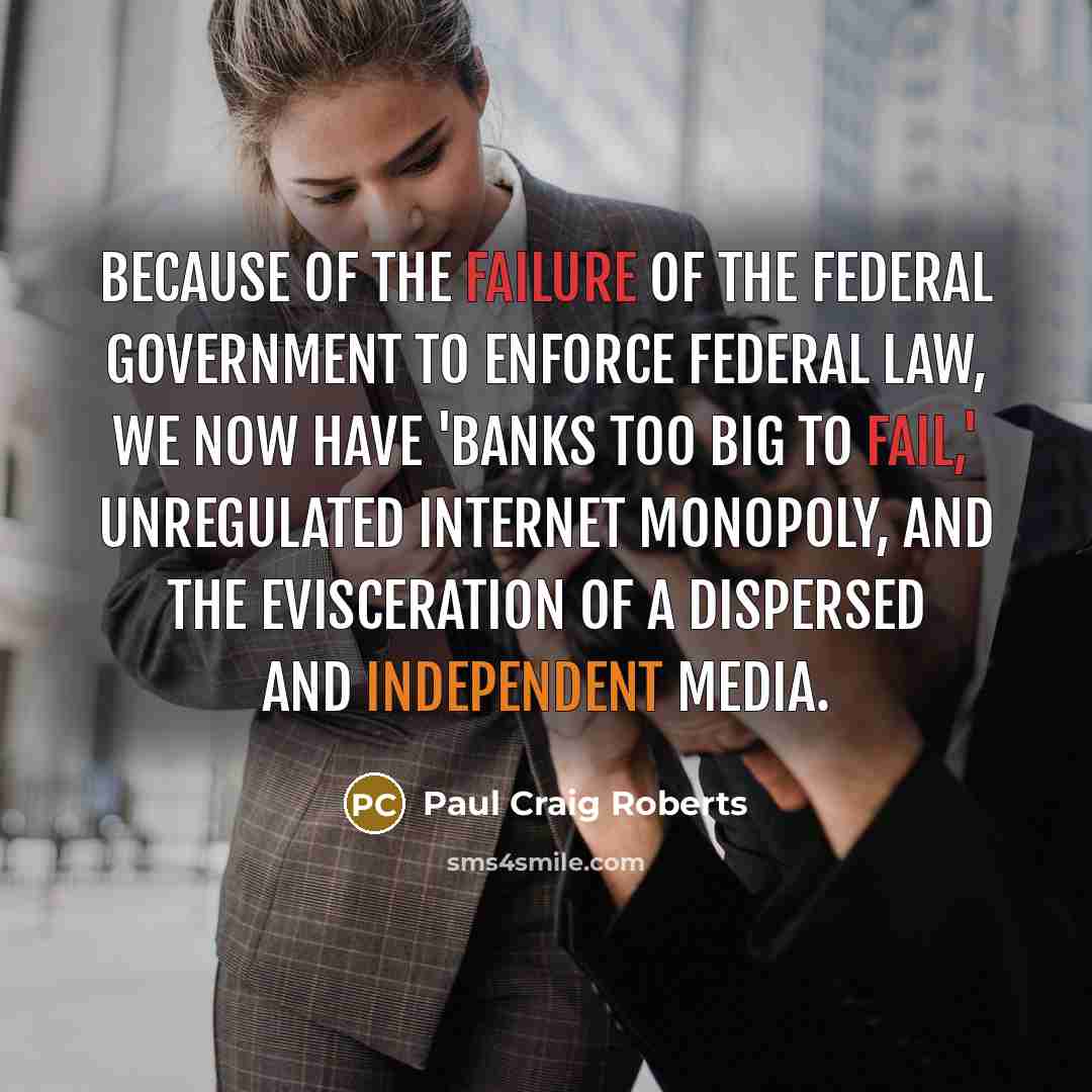 “Because of the failure of the federal government to enforce…” quote by Paul Craig Roberts