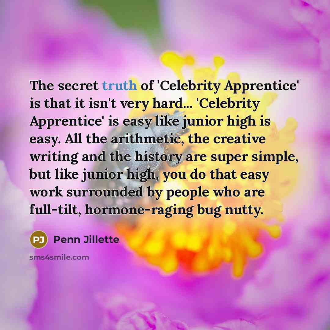 “The secret truth of 'Celebrity Apprentice' is that it isn't…” quote by Penn Jillette
