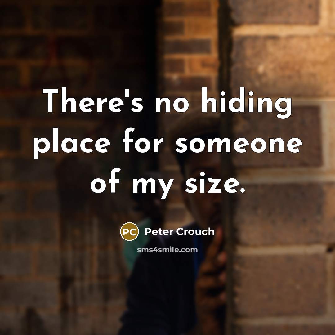 “There's no hiding place for someone of my size.…” quote by Peter Crouch