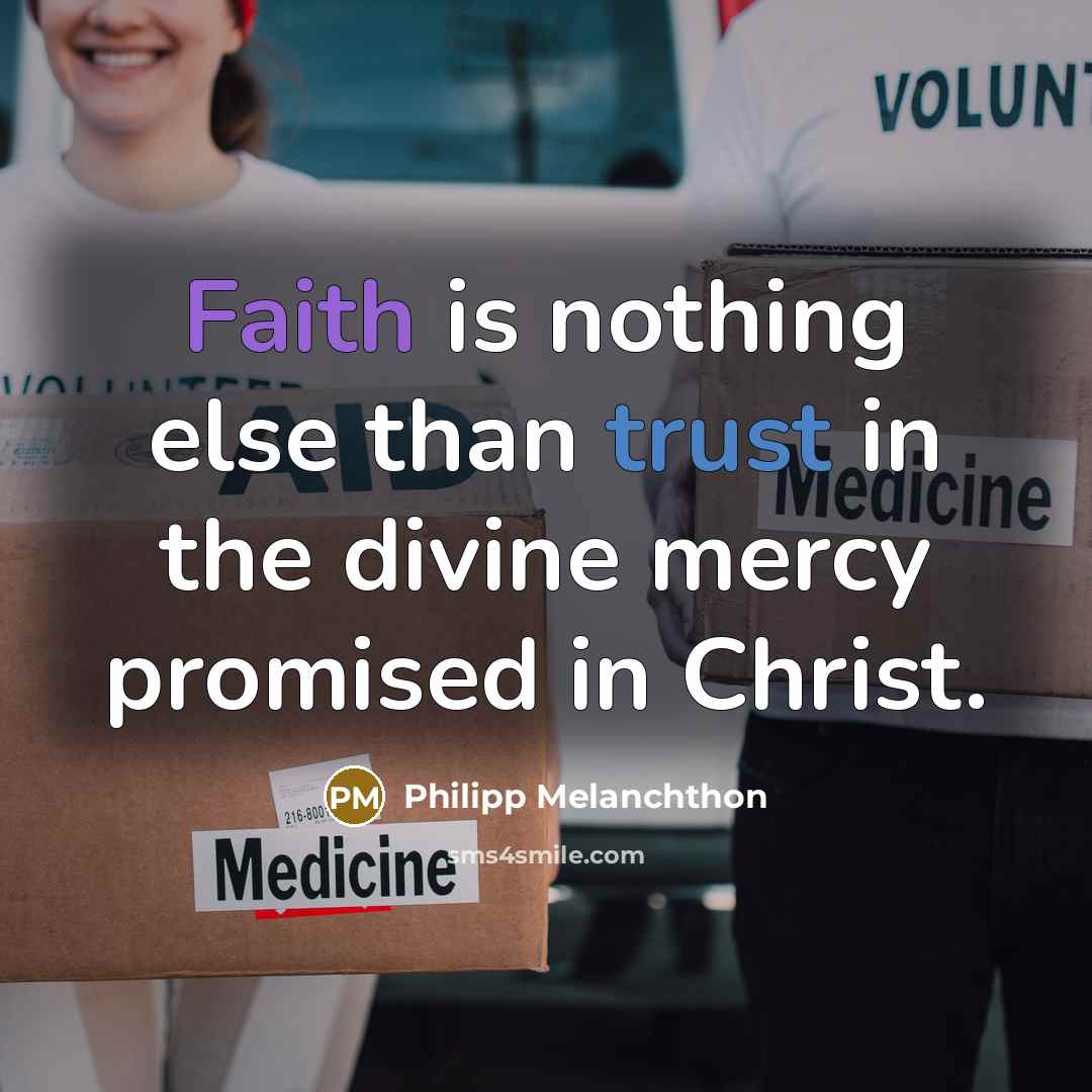 “Faith is nothing else than trust in the divine mercy…” quote by Philipp Melanchthon