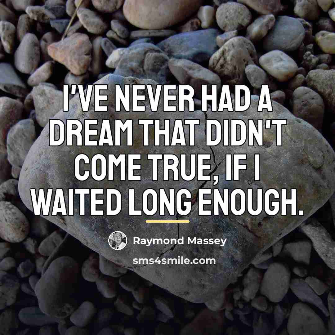“I've never had a dream that didn't come true, if…” quote by Raymond Massey