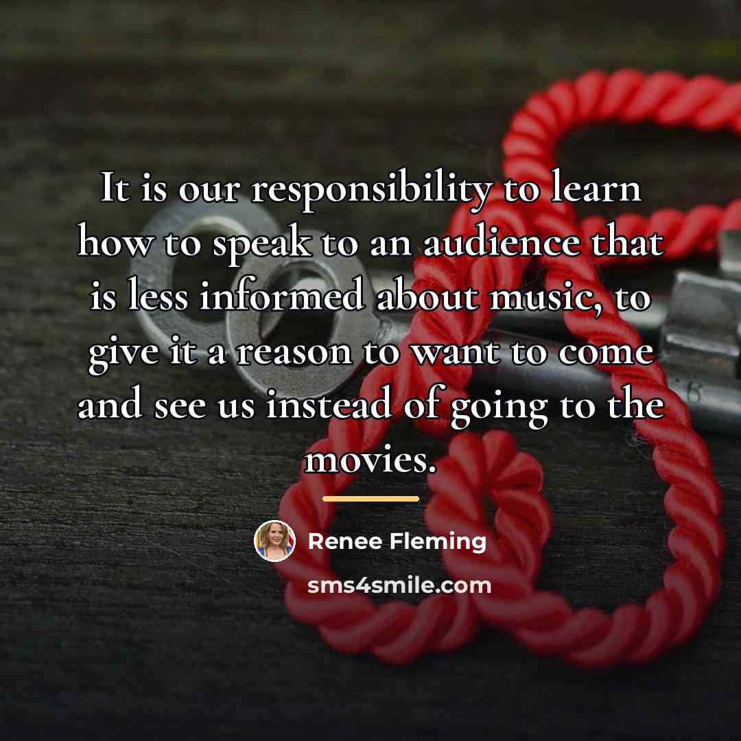 “It is our responsibility to learn how to speak to…” quote by Renee Fleming