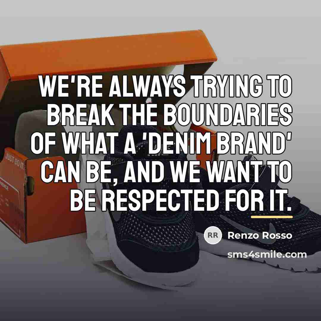 “We're always trying to break the boundaries of what a…” quote by Renzo Rosso
