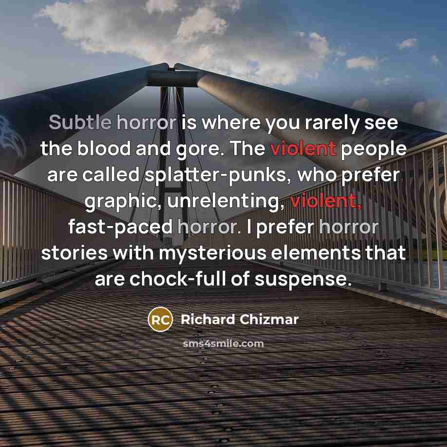 “Subtle horror is where you rarely see the blood and…” quote by Richard Chizmar