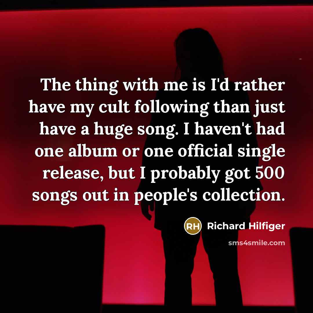 “The thing with me is I'd rather have my cult…” quote by Richard Hilfiger
