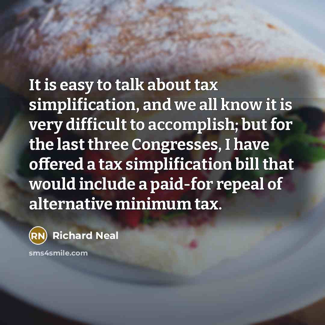 “It is easy to talk about tax simplification, and we…” quote by Richard Neal
