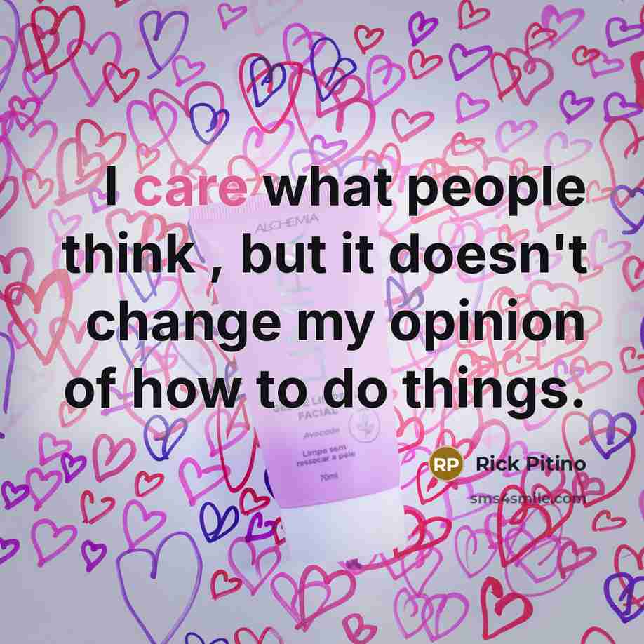 “I care what people think , but it doesn't change…” quote by Rick Pitino
