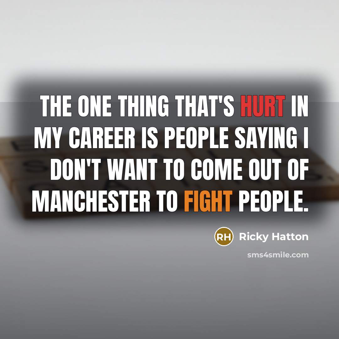 “The one thing that's hurt in my career is people…” quote by Ricky Hatton