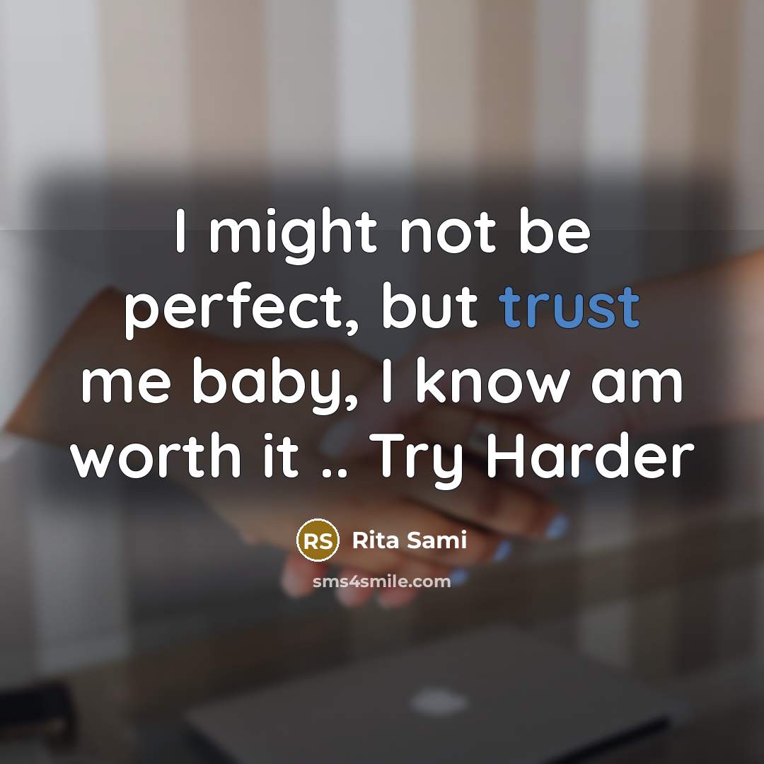“I might not be perfect, but trust me baby, I…” quote by Rita Sami