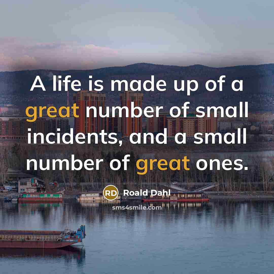 “A life is made up of a great number of…” quote by Roald Dahl