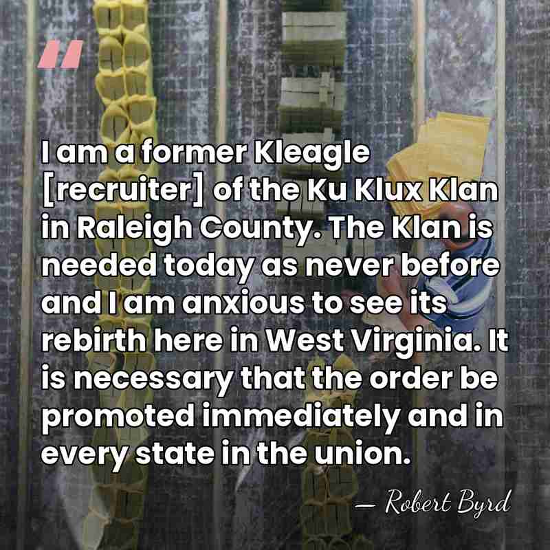 I am a former Kleagle [recruiter] of the Ku Klux Klan in&hellip; - Robert Byrd