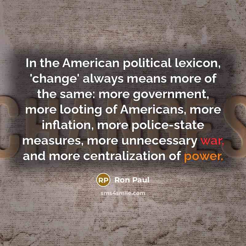 “In the American political lexicon, 'change' always means more of…” quote by Ron Paul