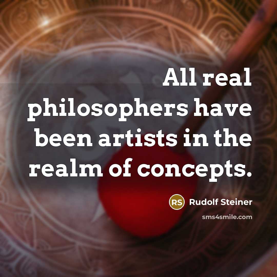 “All real philosophers have been artists in the realm of…” quote by Rudolf Steiner